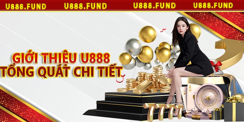 Giới thiệu U888 tổng quát chi tiết
