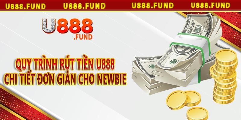 Quy trình rút tiền U888 chi tiết đơn giản cho newbie