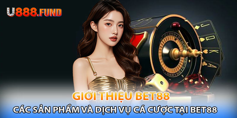 Các sản phẩm và dịch vụ cá cược tại Bet88