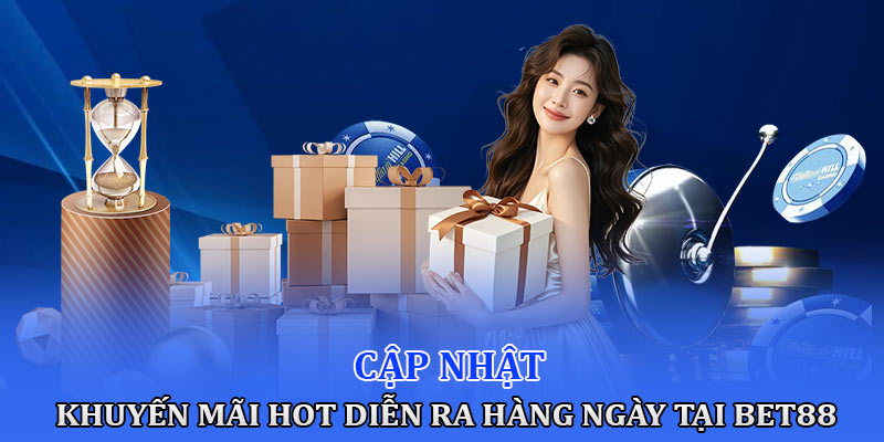 Cập nhật khuyến mãi hot diễn ra hàng ngày tại Bet88